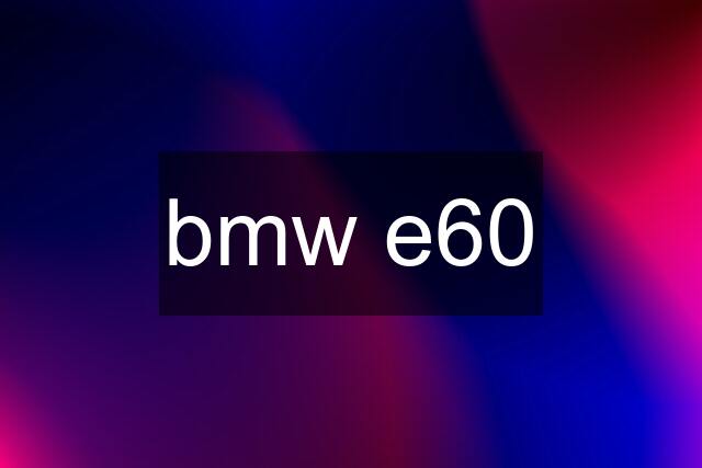 bmw e60