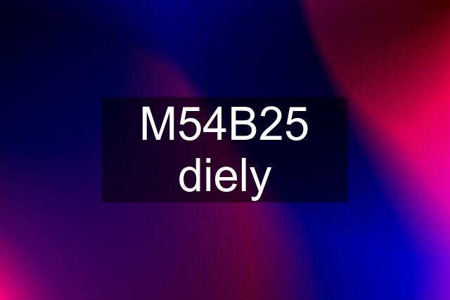 M54B25 diely