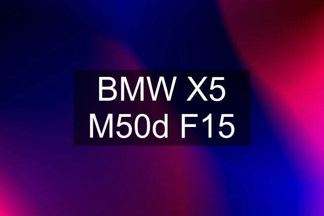 BMW X5 M50d F15