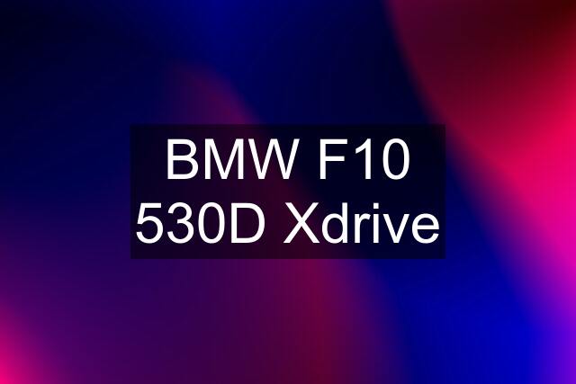 BMW F10 530D Xdrive