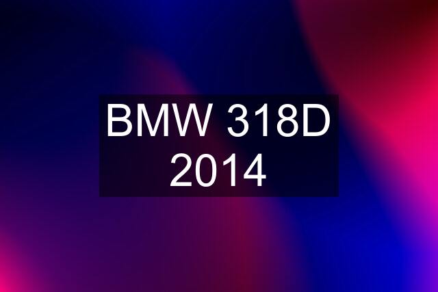 BMW 318D 2014