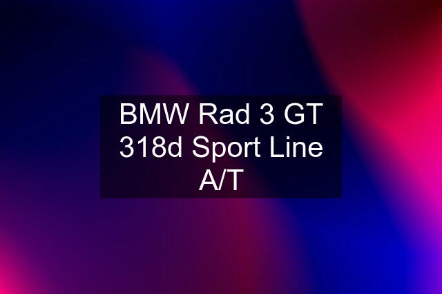 BMW Rad 3 GT 318d Sport Line A/T