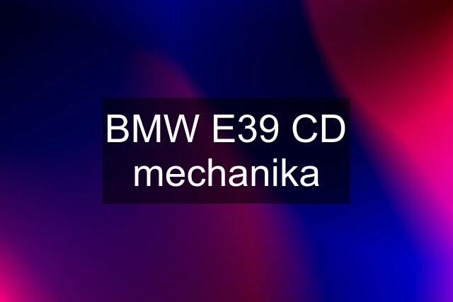 BMW E39 CD mechanika