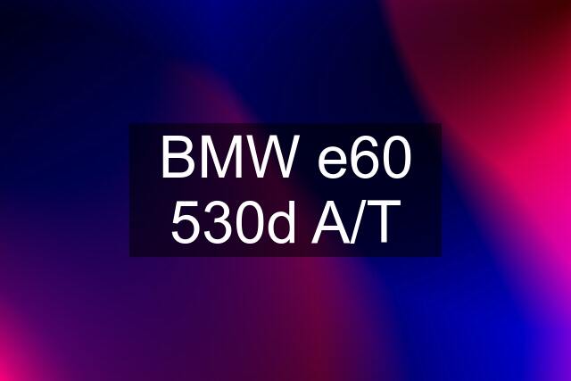 BMW e60 530d A/T