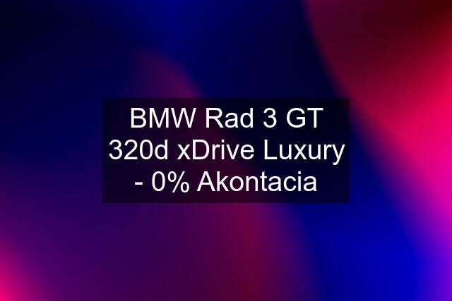 BMW Rad 3 GT 320d xDrive Luxury - 0% Akontacia