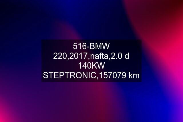 516-BMW 220,2017,nafta,2.0 d 140KW STEPTRONIC,157079 km