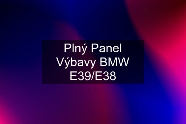 Plný Panel Výbavy BMW E39/E38