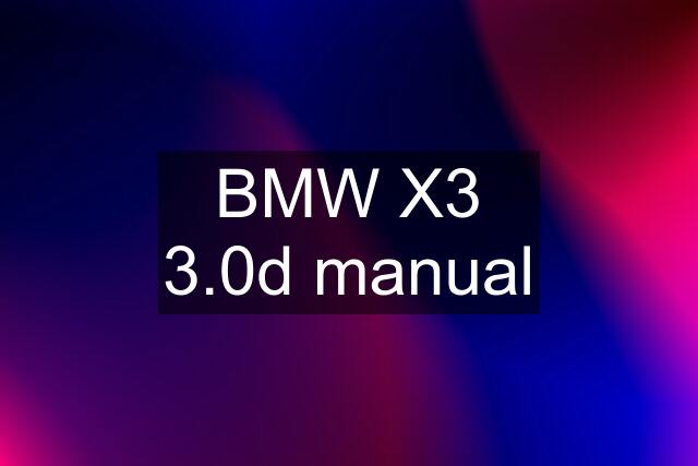 BMW X3 3.0d manual