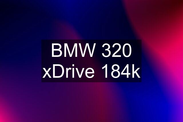 BMW 320 xDrive 184k