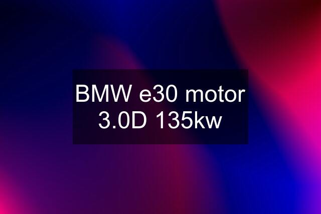 BMW e30 motor 3.0D 135kw