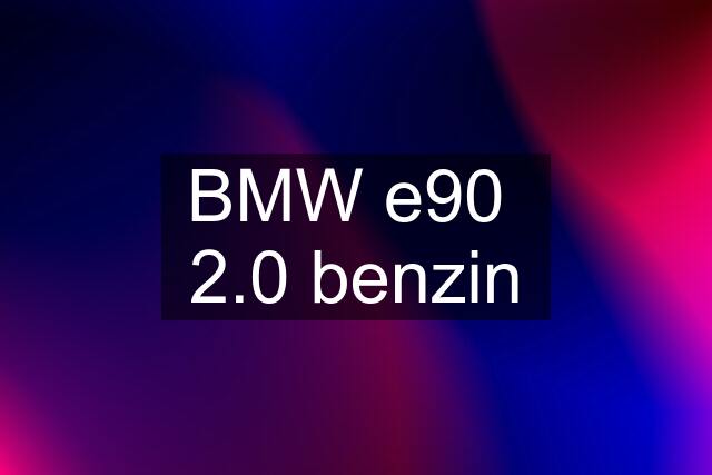 BMW e90  2.0 benzin