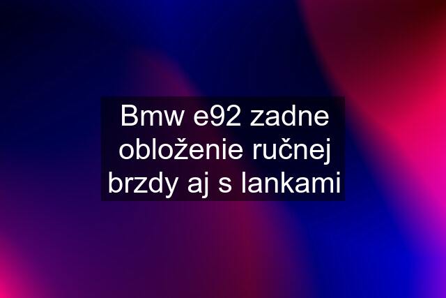 Bmw e92 zadne obloženie ručnej brzdy aj s lankami