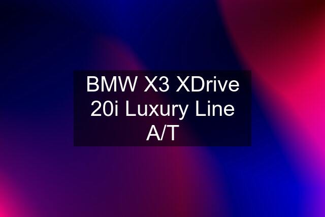 BMW X3 XDrive 20i Luxury Line A/T