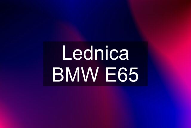 Lednica BMW E65