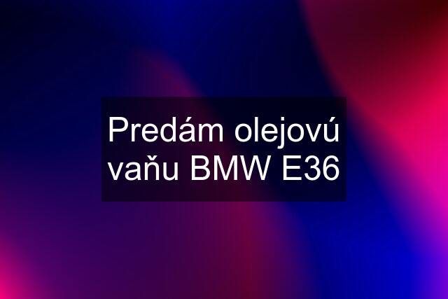 Predám olejovú vaňu BMW E36