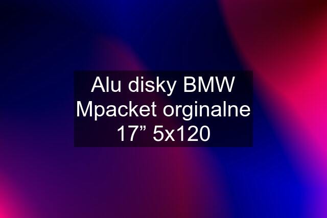 Alu disky BMW Mpacket orginalne 17” 5x120