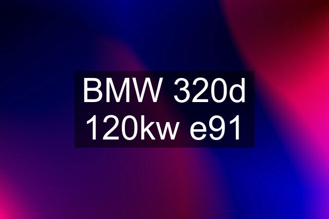 BMW 320d 120kw e91