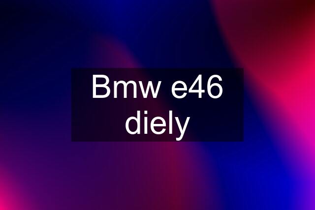 Bmw e46 diely