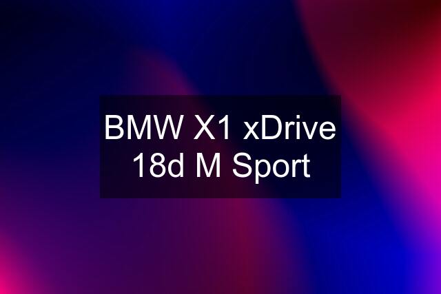 BMW X1 xDrive 18d M Sport