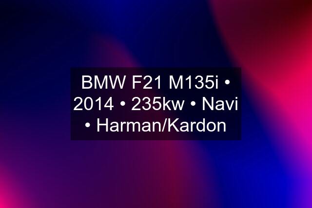 BMW F21 M135i • 2014 • 235kw • Navi • Harman/Kardon