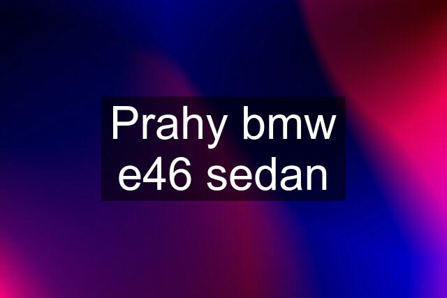 Prahy bmw e46 sedan