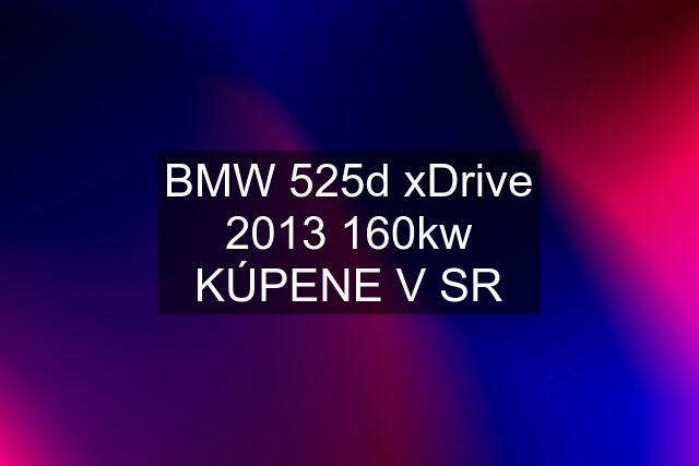 BMW 525d xDrive 2013 160kw KÚPENE V SR