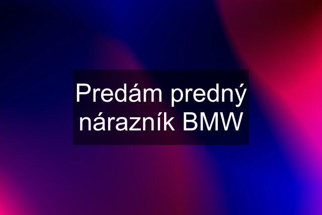 Predám predný nárazník BMW