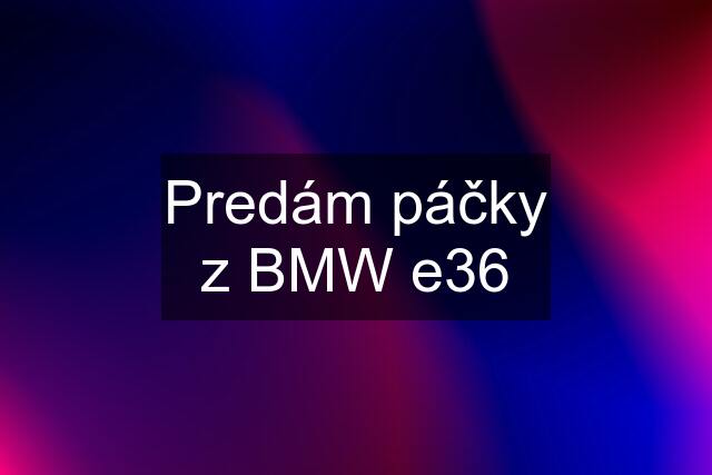 Predám páčky z BMW e36