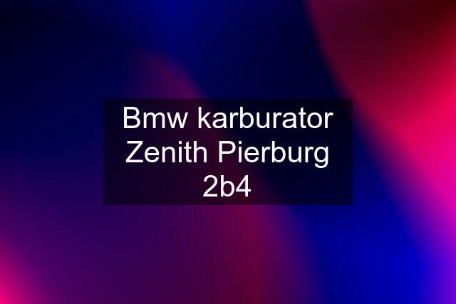 Bmw karburator Zenith Pierburg 2b4