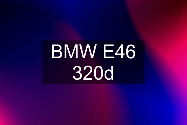 BMW E46 320d