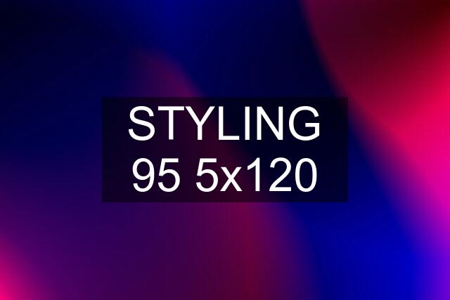 STYLING 95 5x120