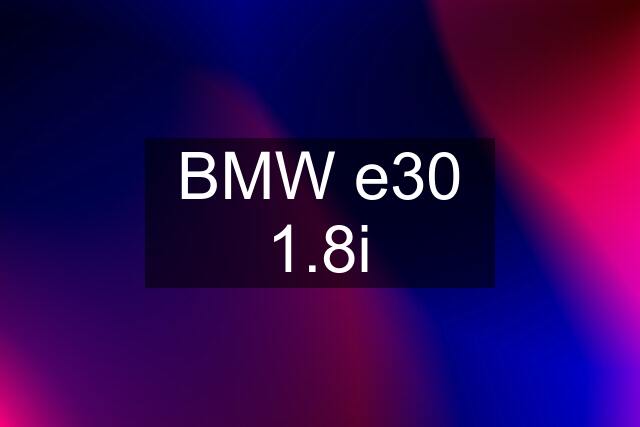 BMW e30 1.8i