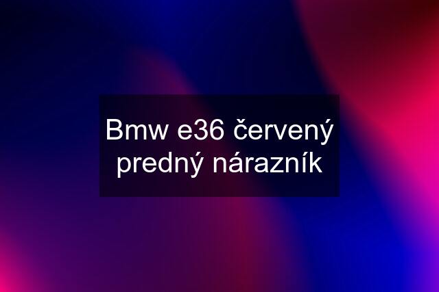 Bmw e36 červený predný nárazník