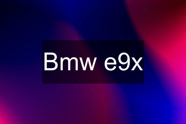 Bmw e9x