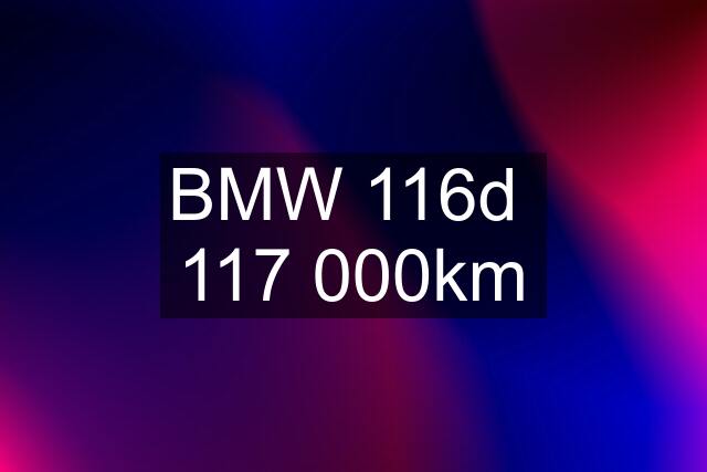 BMW 116d  117 000km