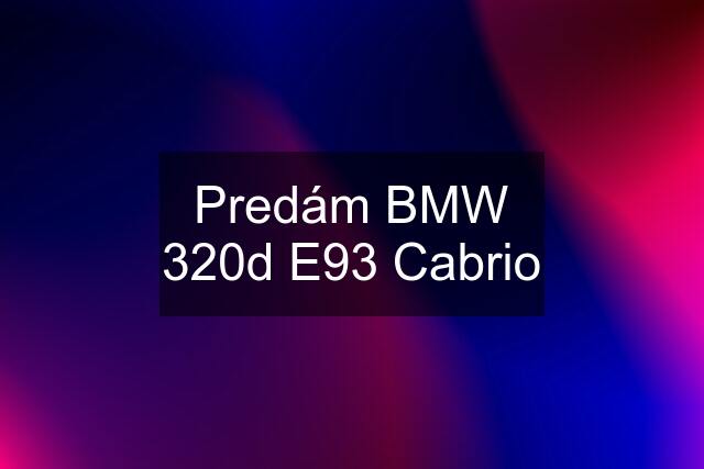 Predám BMW 320d E93 Cabrio