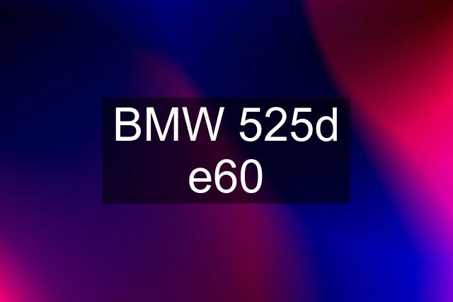 BMW 525d e60