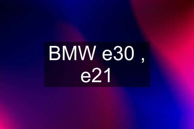 BMW e30 , e21