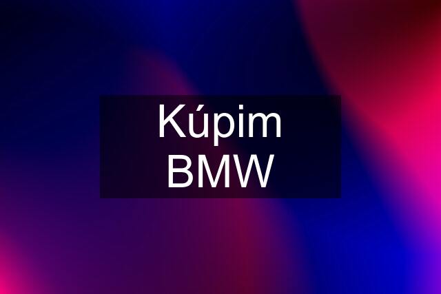 Kúpim BMW