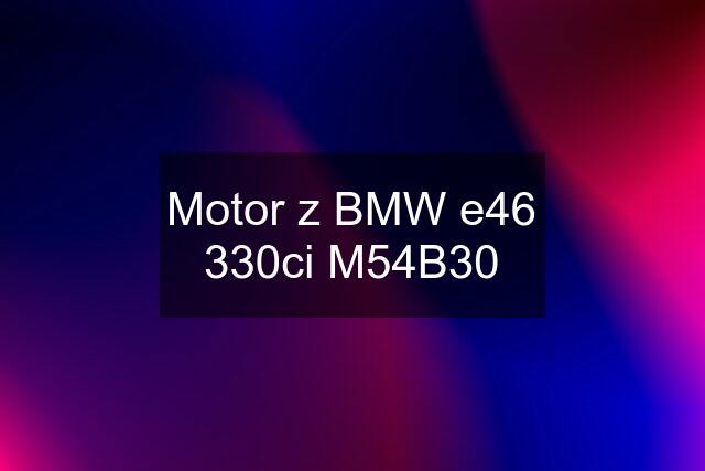 Motor z BMW e46 330ci M54B30