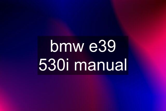 bmw e39 530i manual