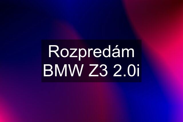 Rozpredám BMW Z3 2.0i