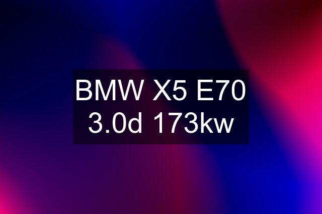 BMW X5 E70 3.0d 173kw