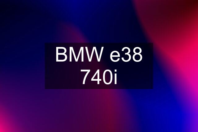 BMW e38 740i