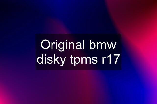 Original bmw disky tpms r17