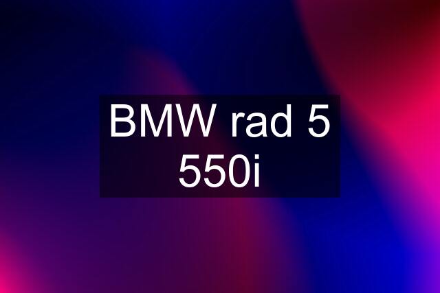 BMW rad 5 550i