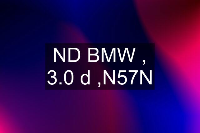 ND BMW , 3.0 d ,N57N