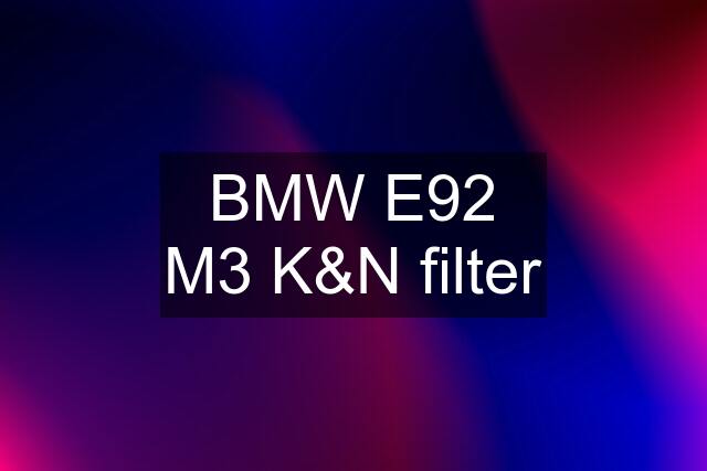 BMW E92 M3 K&N filter