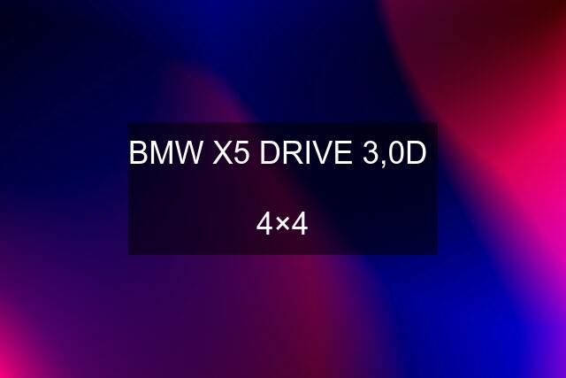 BMW X5 DRIVE 3,0D   4×4