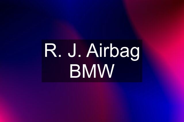 R. J. Airbag BMW